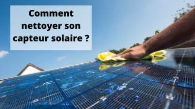 Comment nettoyer son capteur solaire ?